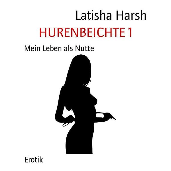 HURENBEICHTE 1, Latisha Harsh