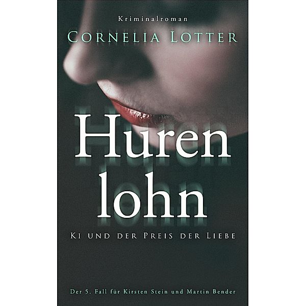 Hurenlohn / Kirsten Stein und Martin Bender Bd.5, Cornelia Lotter