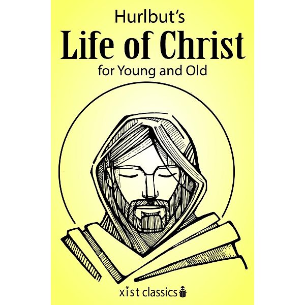 Hurlbut, J: Hurlbut's Life of Christ for Young and Old, Jesse Lyman Hurlbut