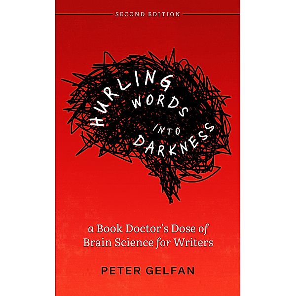 Hurling Words into Darkness: A Book Doctor's Dose of Brain Science for Writers, Peter Gelfan
