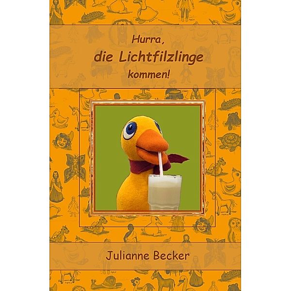 Hurra, die Lichtfilzlinge kommen, Julianne Becker