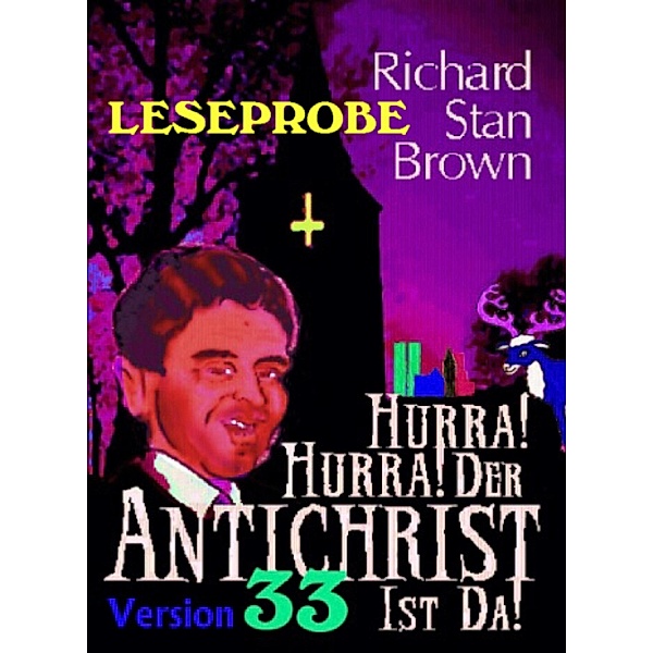 Hurra! Hurra! Der Antichrist ist da! (Leseprobe 2023), Richard Stan Brown
