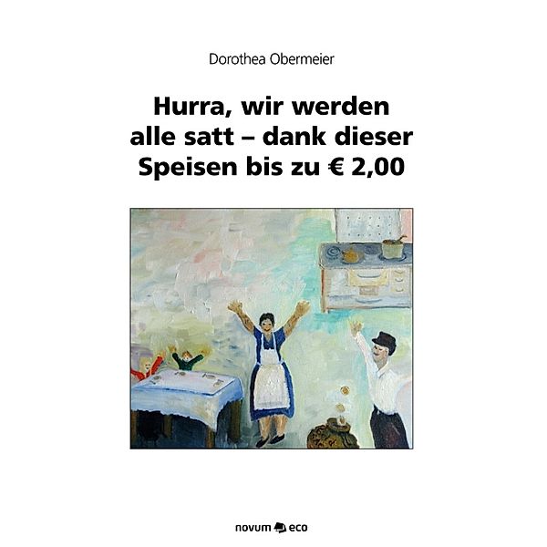 Hurra, wir werden alle satt - dank dieser Speisen bis zu € 2,00, Dorothea Obermeier