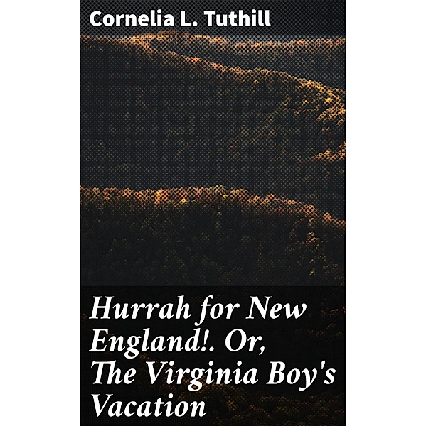 Hurrah for New England!. Or, The Virginia Boy's Vacation, Cornelia L. Tuthill