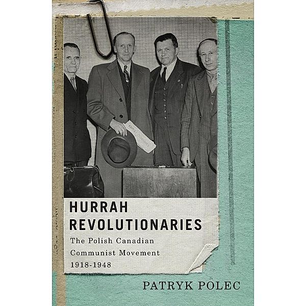 Hurrah Revolutionaries / McGill-Queen's Studies in Ethnic History, Patryk Polec