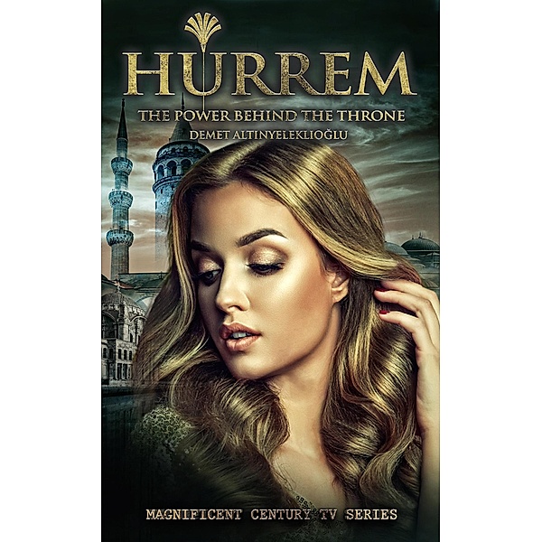 Hurrem; The Power Behind the Throne, Demet Altinyeleklioglu