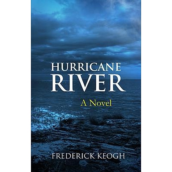 Hurricane River (A Novel), Keogh