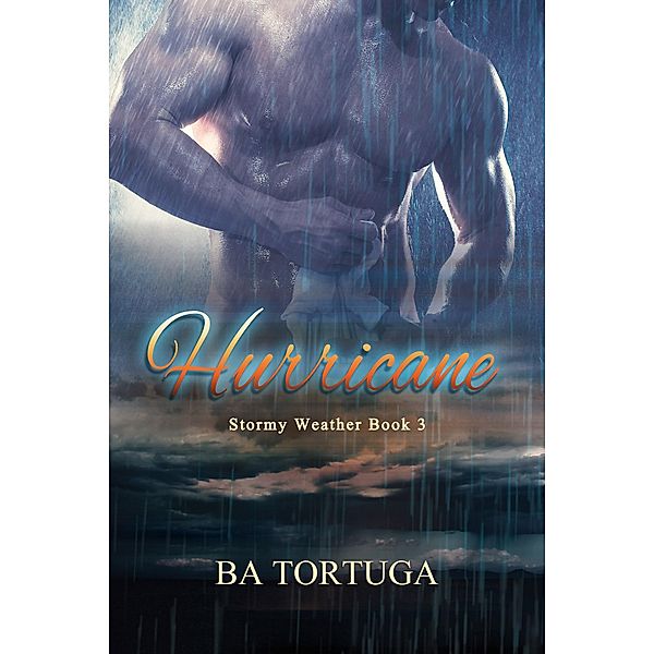 Hurricane (Stormy Weather, #3) / Stormy Weather, BA Tortuga