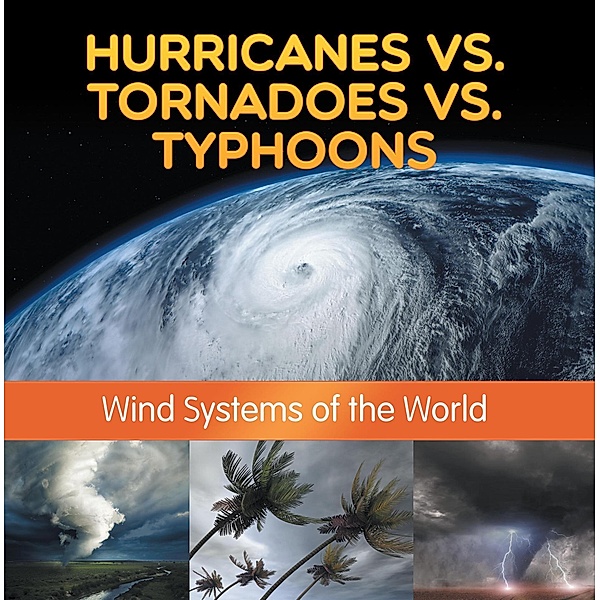 Hurricanes vs. Tornadoes vs Typhoons: Wind Systems of the World / Baby Professor, Baby