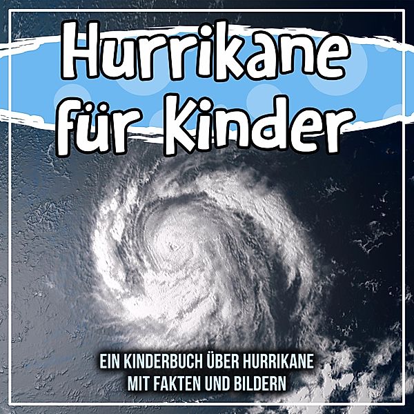 Hurrikane für Kinder: Ein Kinderbuch über Hurrikane mit Fakten und Bildern / Bold Kids, Bold Kids
