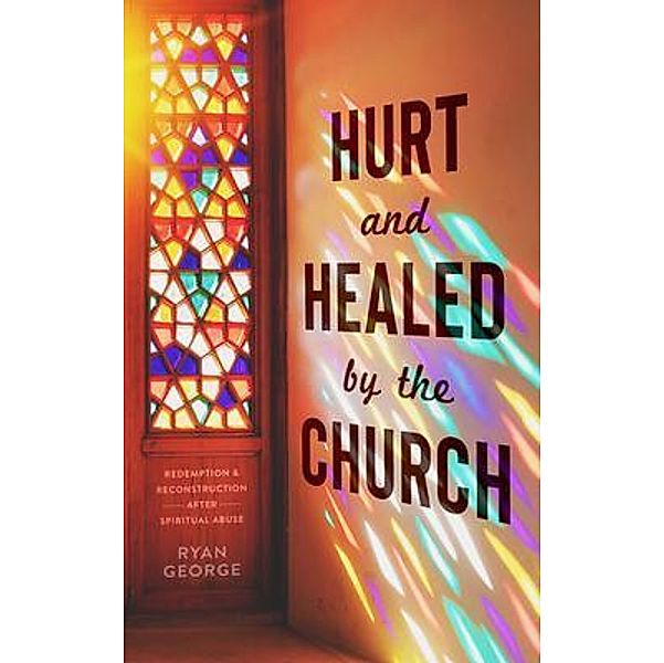 Hurt and Healed by the Church, Ryan George