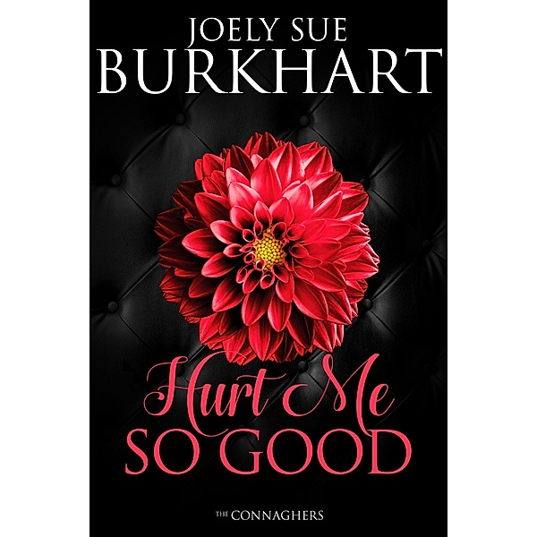 Hurt Me So Good (The Connaghers, #3) / The Connaghers, Joely Sue Burkhart
