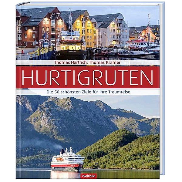 Hurtigruten Die 50 schönsten Ziele für Ihre Traumreise, Thomas Härtrich, Thomas Krämer