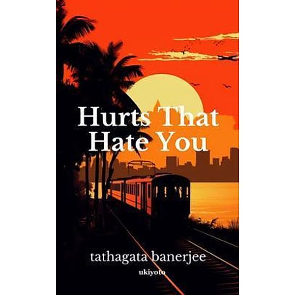 Hurts that Hate you, Tathagata Banerjee