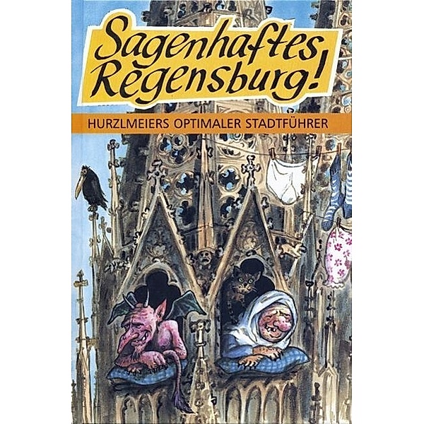 Hurzlmeier, R: Sagenhaftes Regensburg, Rudi Hurzlmeier