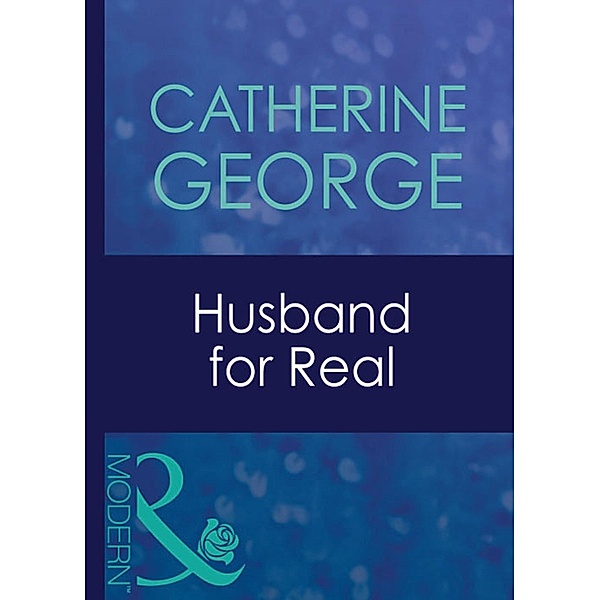 Husband For Real (Mills & Boon Modern) / Mills & Boon Modern, Catherine George