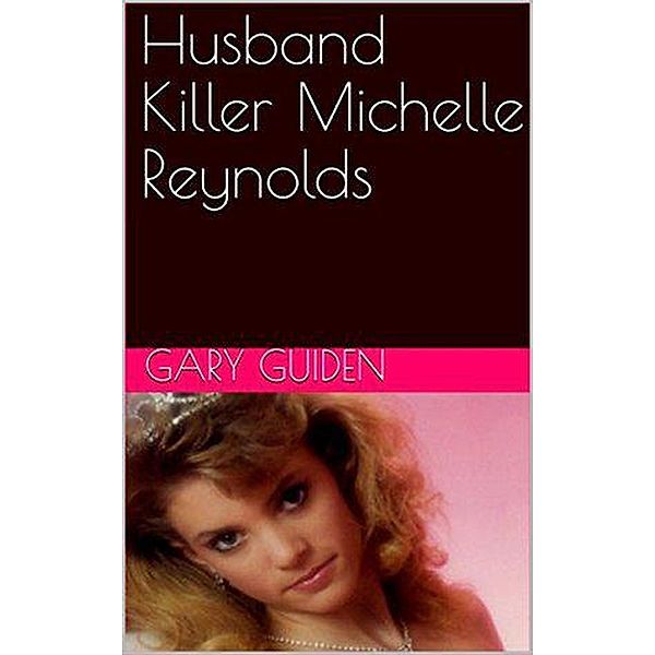 Husband Killer Michelle Reynolds, Gary Guiden