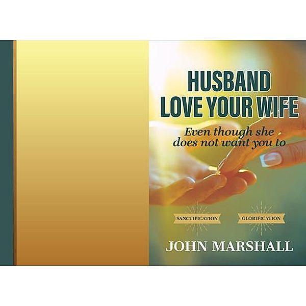 Husband, Love your wife / John Marshall Ministries, John Marshall