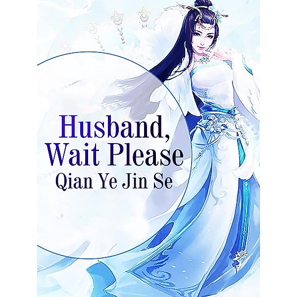 Husband, Wait Please, Qian YeJinSe