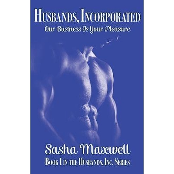 Husbands, Incorporated / The Husbands, Inc. Trilogy Bd.1, Sasha Maxwell