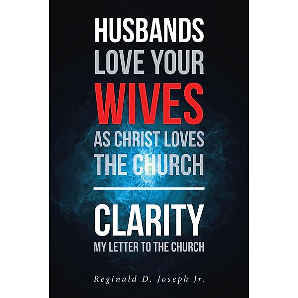 Husbands Love Your Wives As Christ Loves The Church, Reginald D. Joseph