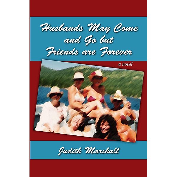 Husbands May Come and Go But Friends Are Forever / Judith Marshall, Judith Marshall