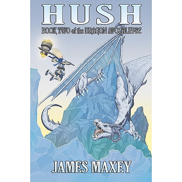 Hush: Book Two of the Dragon Apocalypse, James Maxey