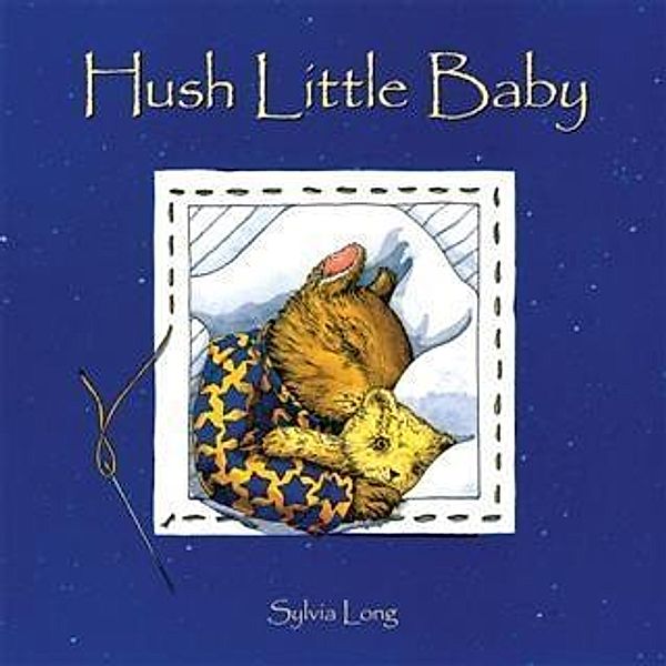 Hush Little Baby / Chronicle Books LLC, Sylvia Long