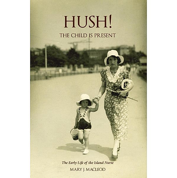 Hush! The Child is Present, Mary J Macleod