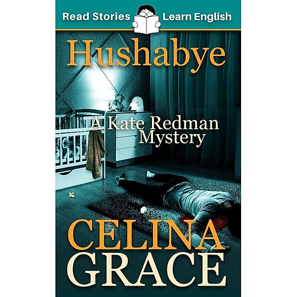 Hushabye: CEFR level A2+ (ELT Graded Reader) / The Kate Redman Mysteries, Read Stories - Learn English, Karen Kovacs