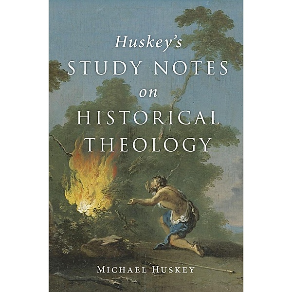 Huskey's Study Notes on Historical Theology, Michael Huskey