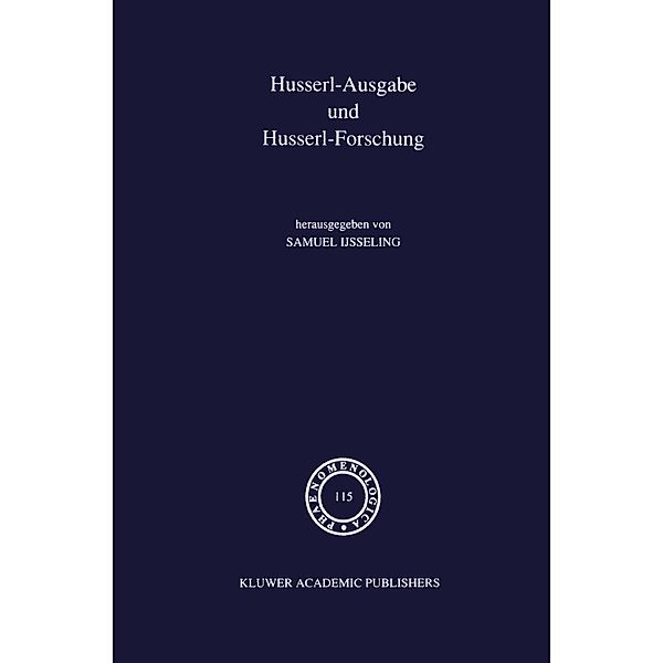 Husserl-Ausgabe und Husserl-Forschung / Phaenomenologica Bd.115