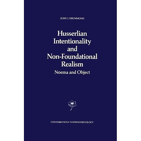 Husserlian Intentionality and Non-Foundational Realism / Contributions to Phenomenology Bd.4, J. J. Drummond