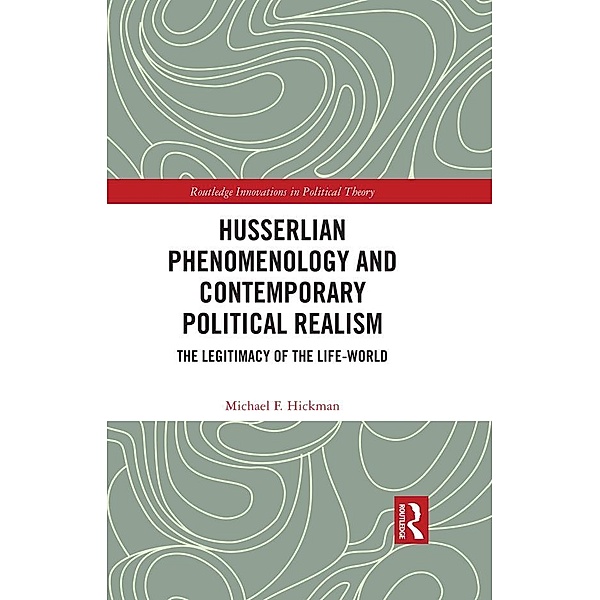 Husserlian Phenomenology and Contemporary Political Realism, Michael F. Hickman