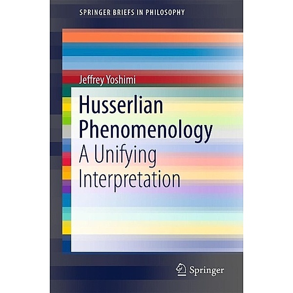 Husserlian Phenomenology / SpringerBriefs in Philosophy, Jeffrey Yoshimi