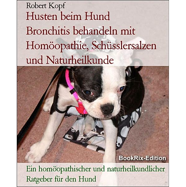 Husten beim Hund      Bronchitis behandeln mit Homöopathie, Schüsslersalzen und Naturheilkunde, Robert Kopf