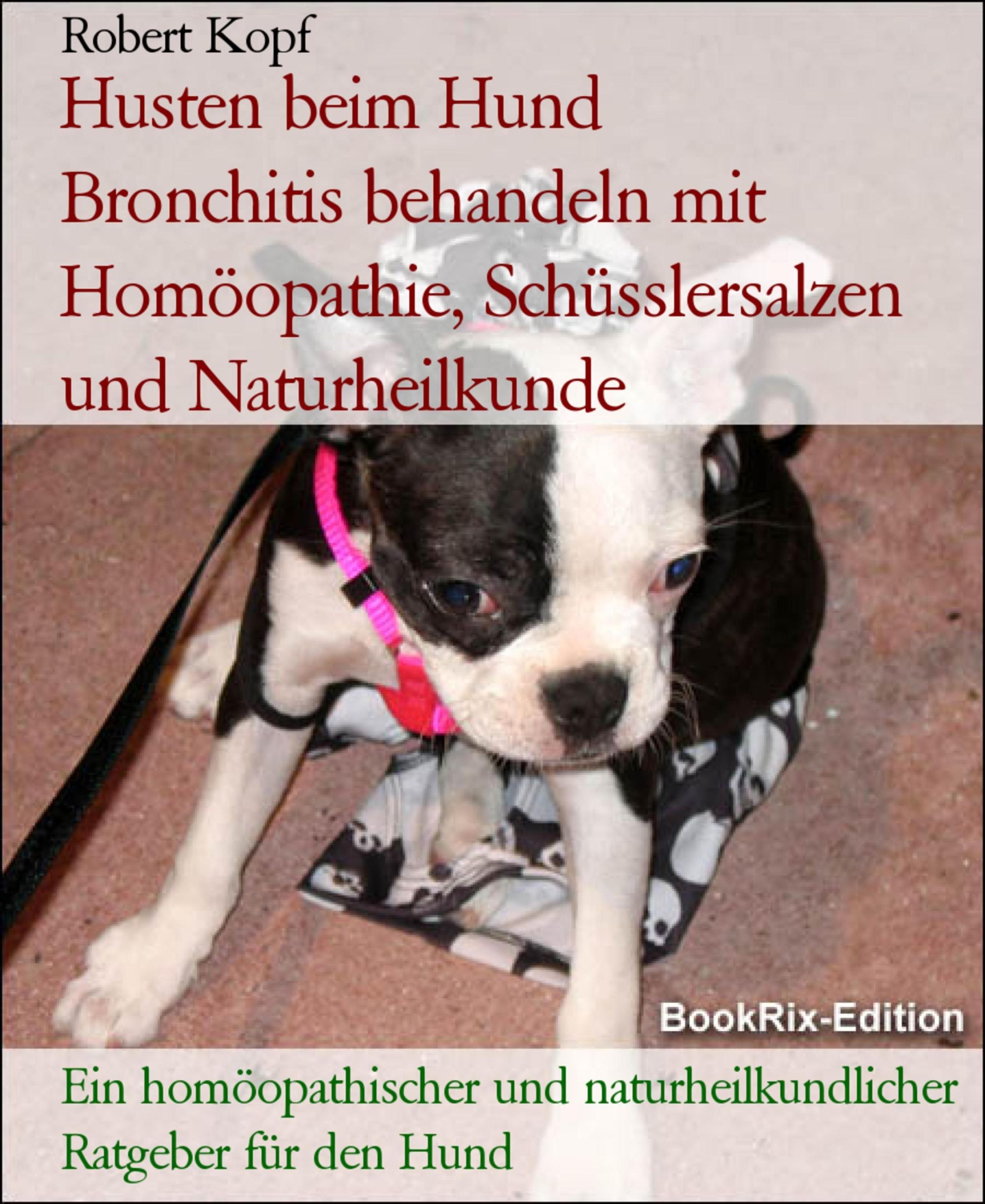 Husten beim Hund Bronchitis behandeln mit Homöopathie, Schüsslersalzen und  Naturheilkunde eBook v. Robert Kopf | Weltbild
