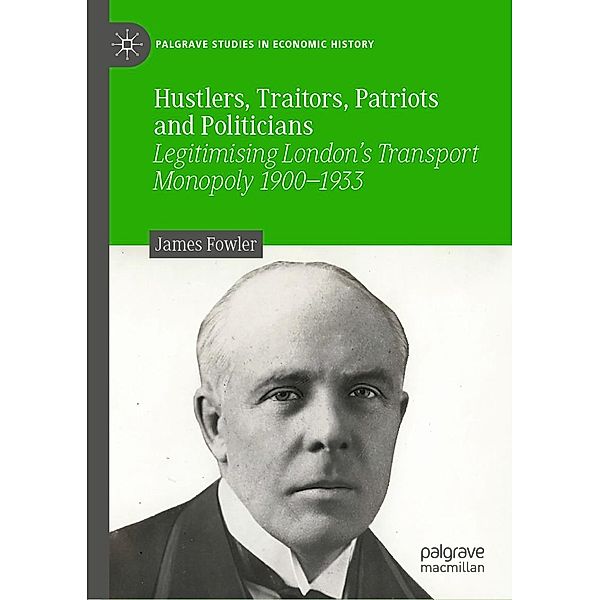 Hustlers, Traitors, Patriots and Politicians / Palgrave Studies in Economic History, James Fowler