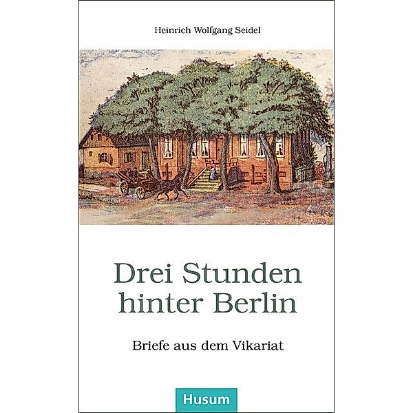 Husum-Taschenbuch / Drei Stunden hinter Berlin, Heinrich W. Seidel