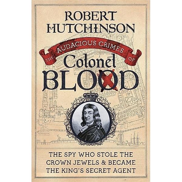 Hutchinson, R: Audacious Crimes of Colonel Blood, Robert Hutchinson