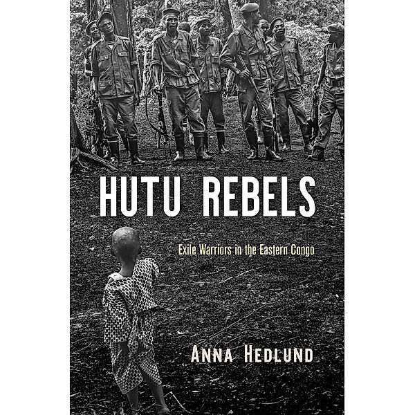 Hutu Rebels / The Ethnography of Political Violence, Anna Hedlund