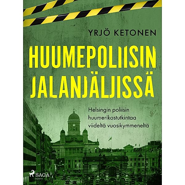 Huumepoliisin jalanjäljissä: Helsingin poliisin huumerikostutkintaa viideltä vuosikymmeneltä, Yrjö Ketonen