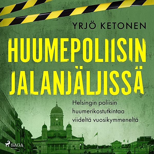 Huumepoliisin jalanjäljissä: Helsingin poliisin huumerikostutkintaa viideltä vuosikymmeneltä, Yrjö Ketonen