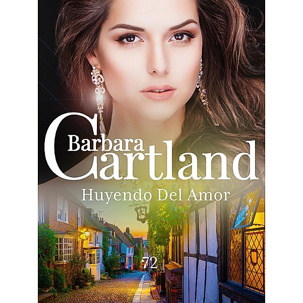 Huyendo del amor / La Colección Eterna de Barbara Cartland Bd.72, Barbara Cartland