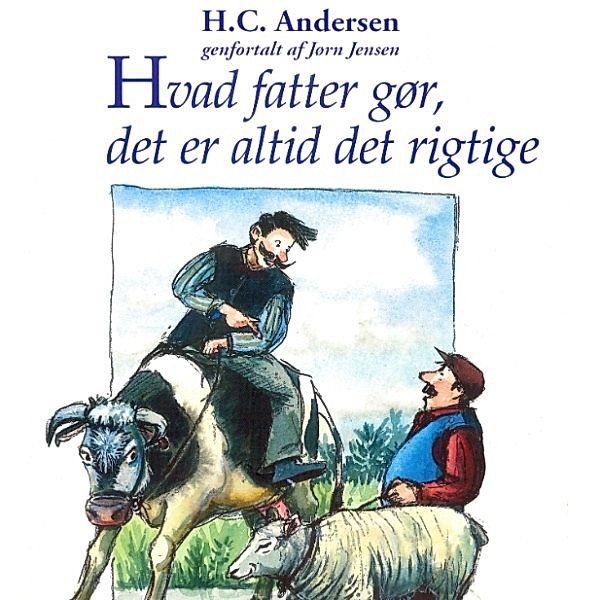 Hvad fatter gør, det er altid det rigtige (uforkortet), H. C. Andersen, Jørn Jensen