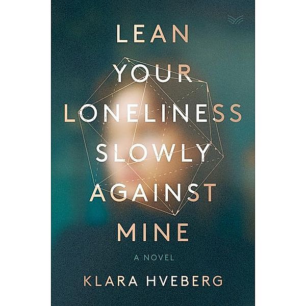 Hveberg, K: Lean Your Loneliness Slowly Against Mine, Klara Hveberg