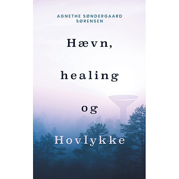Hævn, healing og Hovlykke, Agnethe Søndergaard Sørensen