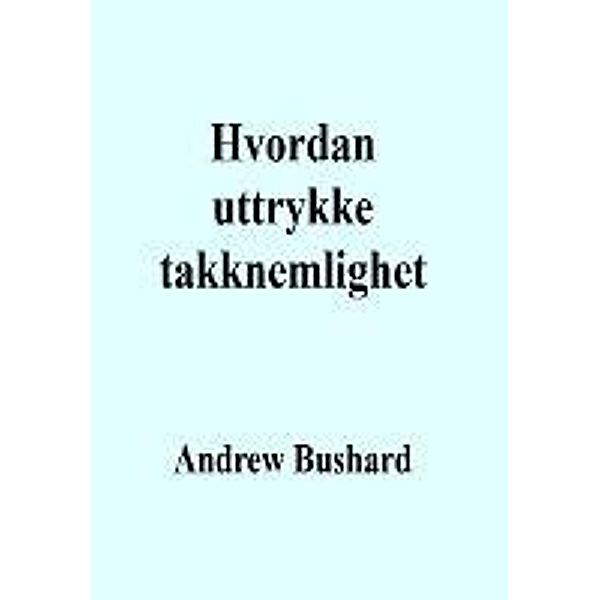 Hvordan uttrykke takknemlighet, Andrew Bushard