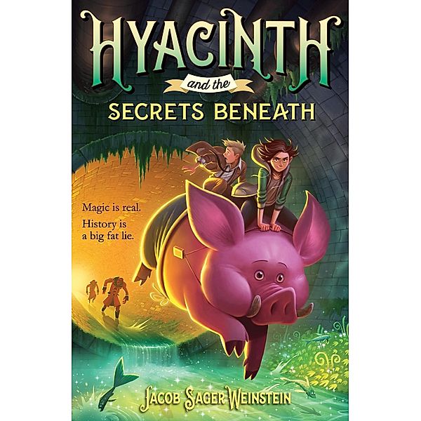 Hyacinth and the Secrets Beneath / Hyacinth Bd.1, Jacob Sager Weinstein