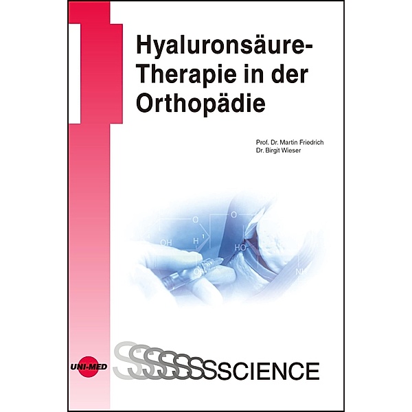 Hyaluronsäure-Therapie in der Orthopädie / UNI-MED Science, Martin Friedrich, Birgit Wieser